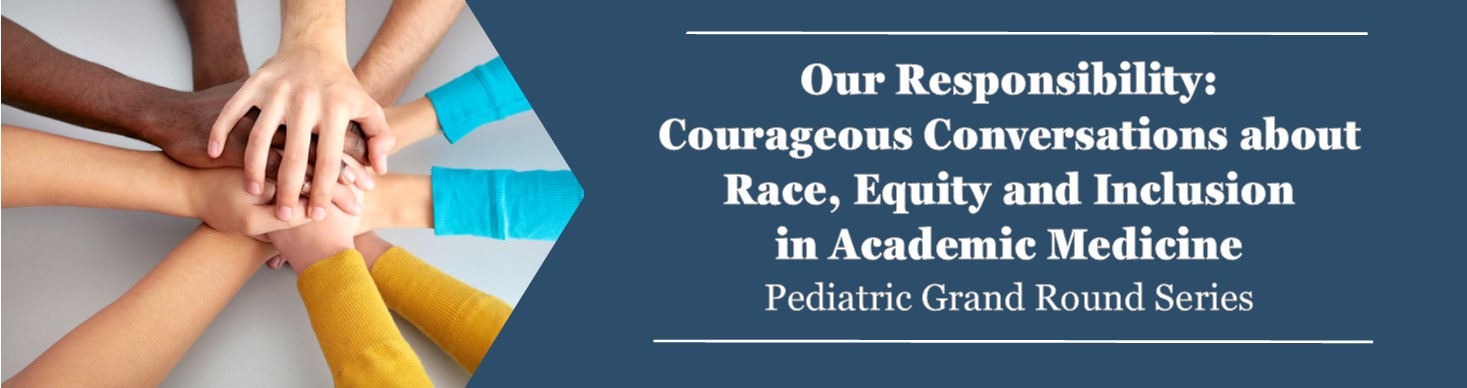 Our Responsibility: Courageous Conversations about Race, Equity and Inclusion in Academic Medicine Banner
